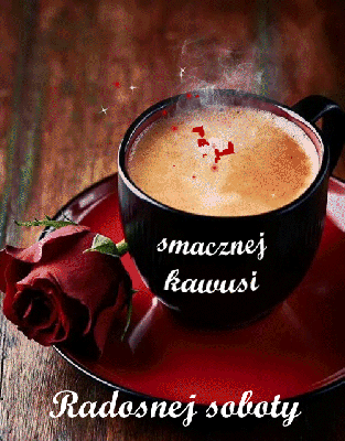 Smacznej kawusi i radosnej soboty